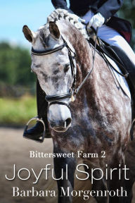 Title: Bittersweet Farm 2: Joyful Spirit, Author: Barbara Morgenroth