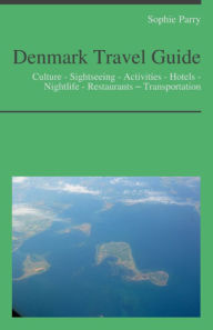 Title: Denmark Travel Guide: Culture - Sightseeing - Activities - Hotels - Nightlife - Restaurants – Transportation (including Copenhagen), Author: Sophie Parry