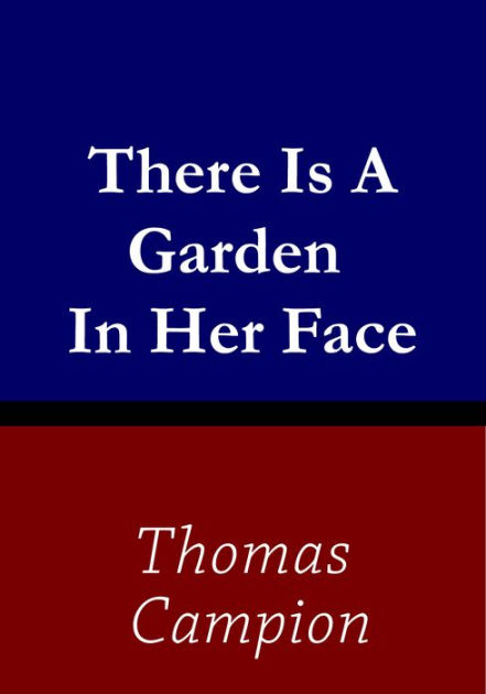 There Is A Garden In Her Face By Thomas Campion Ebook Barnes Noble