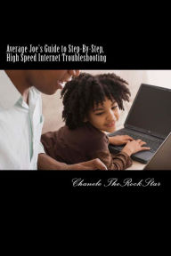 Title: Average Joe's Guide to Step-By-Step, High Speed Internet Troubleshooting, Author: Chanele TheRockStar