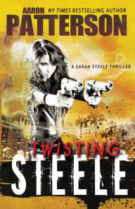 Title: Twisting Steele (A Sarah Steele Thriller), Author: Aaron Patterson