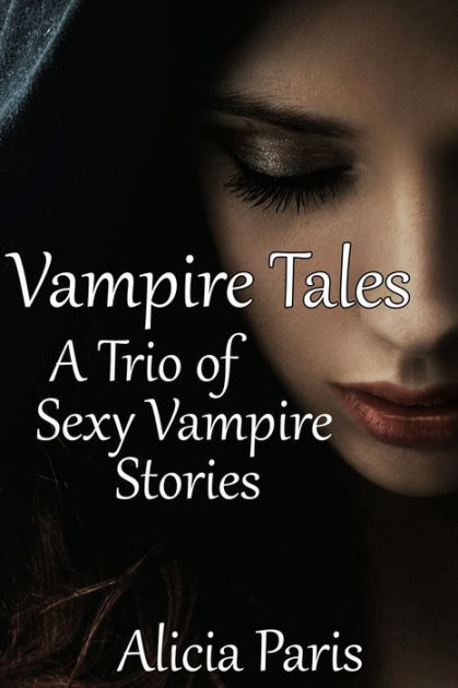 Vampire Tales A Trio Of Adult Vampire Stories Mf Paranormal Erotica