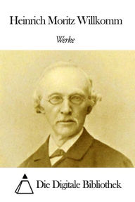 Title: Werke von Heinrich Moritz Willkomm, Author: Heinrich Moritz Willkomm