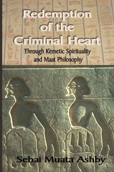 Redemption of The Criminal Heart Through Kemetic Spirituality