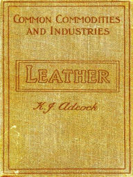 Title: Leather from the Raw Material to the Finished Product, Author: K. J. Adcock