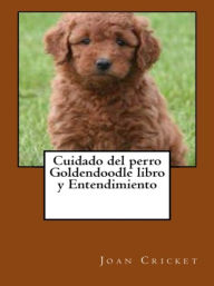 Title: Cuidado del perro Goldendoodle libro y Entendimiento, Author: Joan Cricket