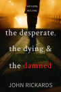 The Desperate, The Dying, And The Damned (Alex Rourke, #4)