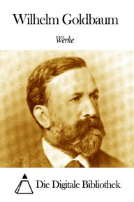 Title: Werke von Wilhelm Goldbaum, Author: Wilhelm Goldbaum