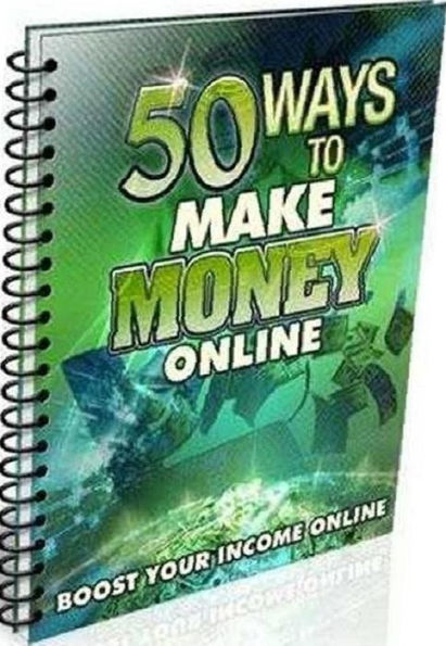 Work from Home - 50 Ways to Make Money Online - Utilize These Awesome Methods to Boost Your Income Online!