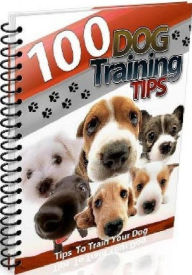 Title: eBook about 100 Dog Training Tips - Your family is your team., Author: colin lian