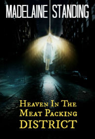 Title: Heaven In The Meat Packing District (Part Two), Author: M. Standing