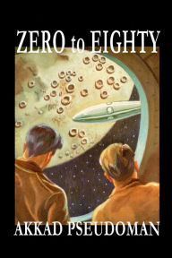 Title: Zero to Eighty (Annotated), Author: Akkad Pseudoman