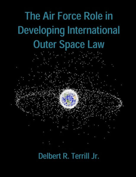 The Air Force Role in Developing International Outer Space Law