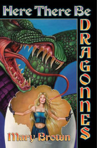 Title: Here There Be Dragonnes, Author: Mary Brown