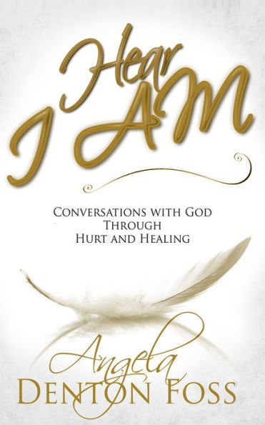 Hear I Am - Conversations with God Through Hurt and Healing