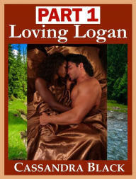 Title: Loving Logan, PART 1, Author: Cassandra Black