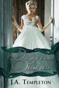 Title: Dangerous Desires, Author: J.A. Templeton