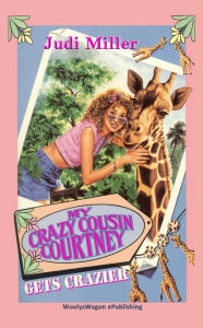 Title: My Crazy Cousin Courtney Gets Crazier, Author: Judi Miller