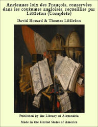 Anciennes loix des Francois, conservees dans les coutumes angloises, recueillies par Littleton (Complete)