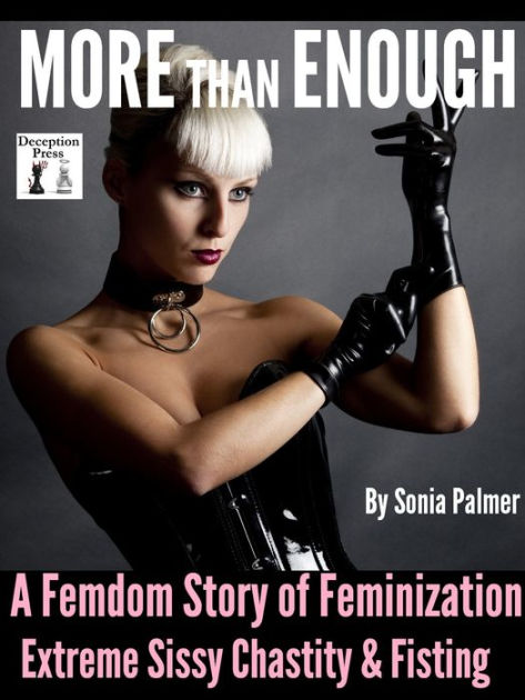 More than Enough A Femdom Story of Feminization, Extreme Sissy Chastity and Fisting by Sonia Palmer eBook Barnes and Noble® pic