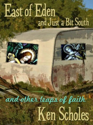 Title: East Of Eden And Just A Bit South (And Other Leaps of Faith), Author: Ken Scholes