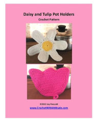 Title: Daisy and Tulip Potholders Crochet Patterns, Author: Joy Prescott