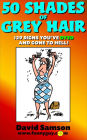 50 SHADES OF GREY HAIR – 129 Signs You’ve DYED and Gone To Hell!
