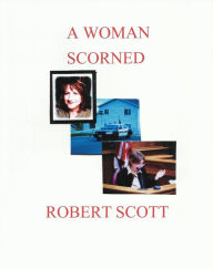 Title: A WOMAN SCORNED, Author: Robert Scott