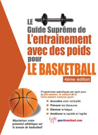 Title: Le guide suprême de l'entrainement avec des poids pour le basketball, Author: Rob Price