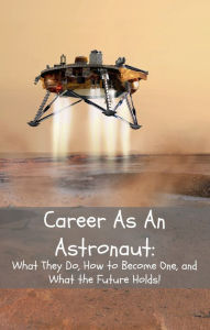 Title: Career As An Astronaut: What They Do, How to Become One, and What the Future Holds!, Author: Brian Rogers