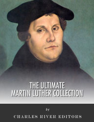 Title: The Ultimate Martin Luther Collection, Author: Charles River Editors