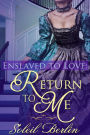 Enslaved to Love: Return to Me