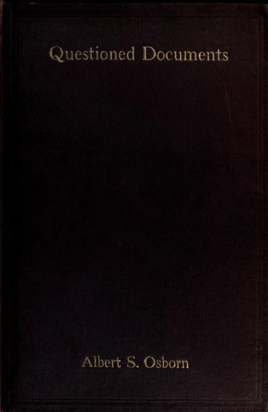 Questioned documents : a study of questioned documents with an outline of methods by which the facts may be discovered and shown