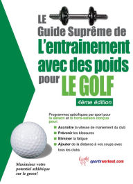 Title: Le guide suprême de l'entrainement avec des poids pour le golf, Author: Rob Price