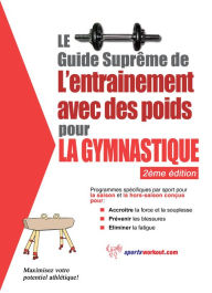Title: Le guide suprême de l'entrainement avec des poids pour la gymnastique, Author: Rob Price