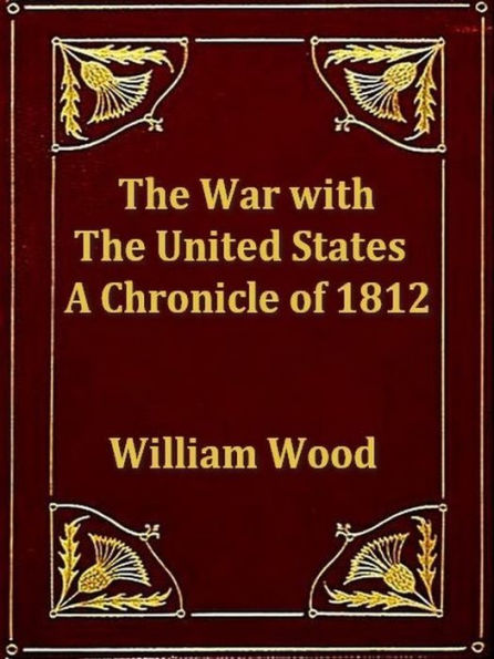 The War with the United States: A Chronicle of 1812