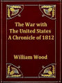 The War with the United States: A Chronicle of 1812