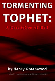 Title: Tormenting Tophet: A Description of Hell, Author: Henry Greenwood