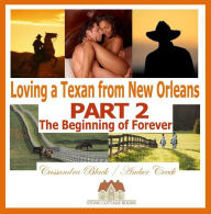 Title: Loving a Texan from New Orleans, PART 2: The Beginning of Forever, Author: Cassandra Black