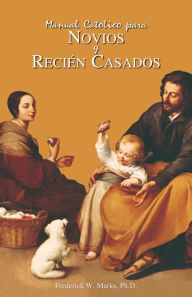 Title: Manual Catolico para Novios y Recien Casados, Author: Frederick Marks