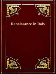 Title: Renaissance in Italy, Volumes III-IV (of VII), Author: John Addington Symonds