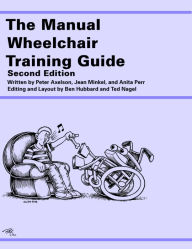 Title: The Manual Wheelchair Training Guide, Author: Peter Axelson