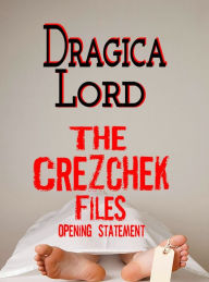 Title: The Crezchek Files, Opening Statement, Author: Dragica Lord