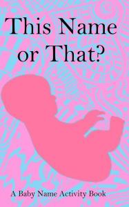 Title: This Name or That? A Baby Name Activity Book, Author: Haley March