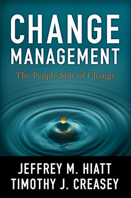 Change Management: The People Side of Change by Jeffrey Hiatt, Timothy
