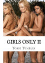 Erotica #2: Girls Only II : Erotic Romance Lesbian Sex Stories ( sex, porn, real porn, BDSM, bondage, oral, anal, erotic, erotica, xxx, gay, lesbian, handjob, blowjob, erotic sex stories, shemale, nudes )