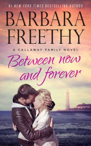 Title: Between Now And Forever (Callaways Series #4), Author: Barbara Freethy