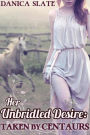 Her Unbridled Desire: Taken by Centaurs (Virgin Fantasy Beast Erotica)