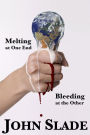 Melting at One End, Bleeding at the Other