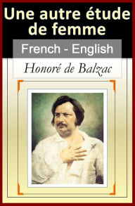 Title: Autre Etude de Femme (Another Study of Woman) [French English Bilingual Edition], Author: Honore de Balzac